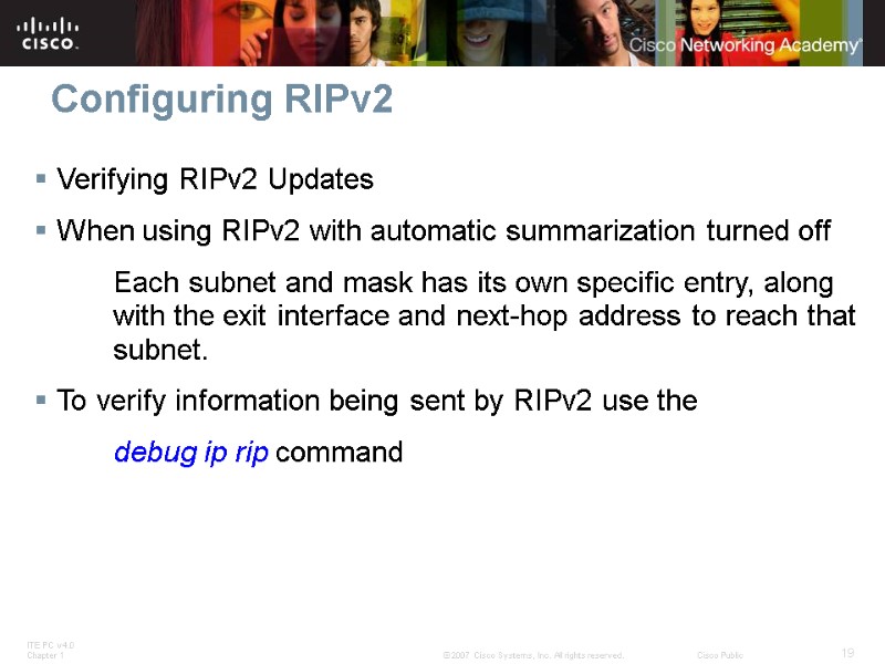 Configuring RIPv2 Verifying RIPv2 Updates When using RIPv2 with automatic summarization turned off 